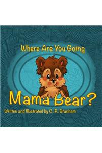 Where Are You Going Mama Bear?