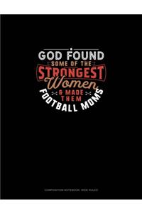 God Found Some Of The Strongest Women And Made Them Football Moms