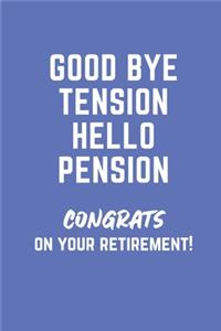 Good Bye Tension Hello Pension