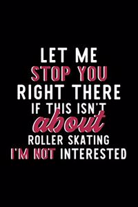 Let Me Stop You Right There If This Isn't About Roller Skating I'm Not Interested