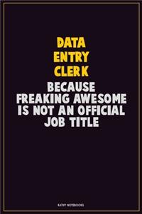 data entry clerk, Because Freaking Awesome Is Not An Official Job Title