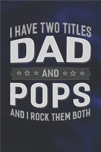I Have Two Titles Dad And Pops And I Rock Them Both