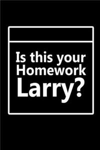 Is This Your Homework Larry?