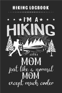 Hiking Logbook - I'm A Hiking MOM Just Like A Normal MOM Except Much Cooler