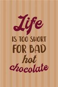Life Is Too Short For Bad Chocolate