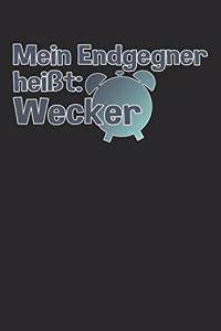 Mein Endgegner heißt Wecker