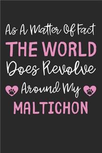 As A Matter Of Fact The World Does Revolve Around My Maltichon