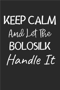 Keep Calm And Let The Bolosilk Handle It