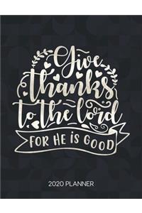 Give Thanks To The Lord For He Is Good 2020 Planner