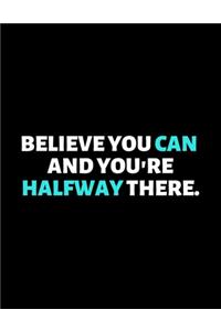 Believe You Can And You're Halfway There
