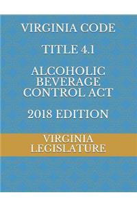Virginia Code Title 4.1 Alcoholic Beverage Control ACT 2018 Edition