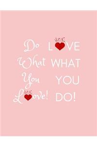 Do What You Love. Love What You Do