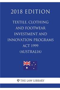 Textile, Clothing and Footwear Investment and Innovation Programs Act 1999 (Australia) (2018 Edition)
