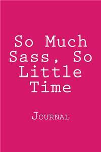 So Much Sass, So Little Time