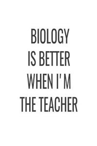 Biology Is Better When I'm The Teacher