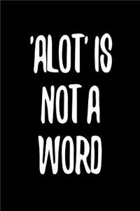 Alot Is Not a Word