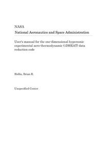 User's Manual for the One-Dimensional Hypersonic Experimental Aero-Thermodynamic (1dheat) Data Reduction Code
