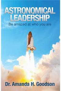Astronomical Leadership: Be amazed at who you are