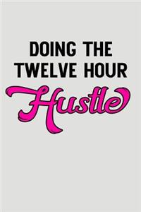 Doing the Twelve Hour Hustle