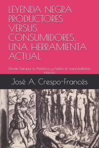 Leyenda Negra Productores Versus Consumidores