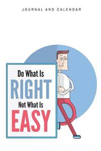 Do What Is Right Not What Is Easy