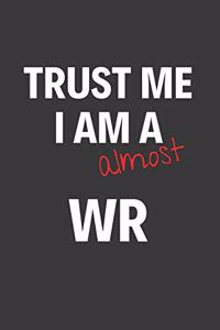 Trust Me I Am Almost A WR: Inspirational Motivational Funny Gag Notebook Journal Composition Positive Energy 120 Lined Pages For Future Wide Receivers