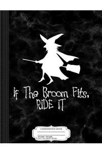 If the Broom Fits Ride It Composition Notebook