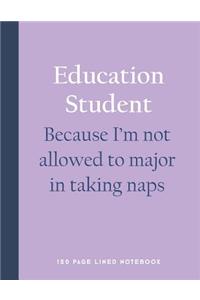 Education Student - Because I'm Not Allowed to Major in Taking Naps