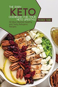 The Easy Keto Cookbook For Your Keto Lifestyle