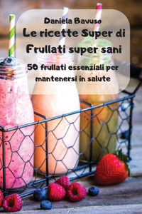 Le ricette Super di Frullati super sani