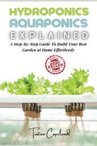 Hydroponics and Aquaponics, Explained