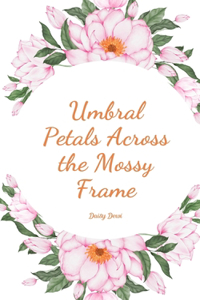 Umbral Petals Across the Mossy Frame