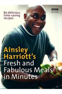 Ainsley Harriott's Fresh and Fabulous Meals in Minutes: 80 Delicious Time-Saving Recipes