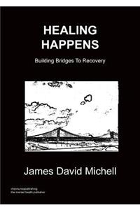 Healing Happens - Building Bridges to Recovery