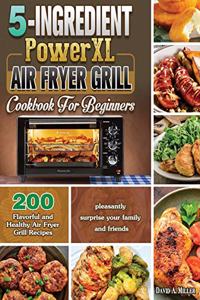 5-Ingredient PowerXL Air Fryer Grill Cookbook For Beginners