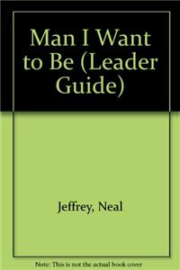 Man I Want to Be (Leader Guide)