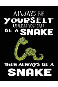 Always Be Yourself Unless You Can Be a Snake Then Always Be a Snake