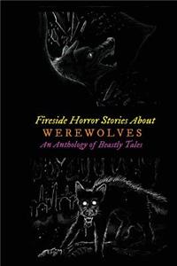 Fireside Horror Stories About Werewolves