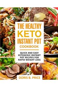 The Healthy Keto Instant Pot Cookbook: Quick and Easy Ketogenic Instant Pot Recipes for Rapid Weight Loss