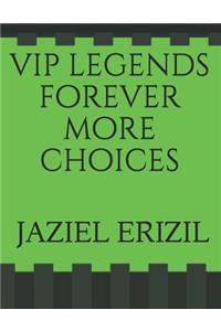 vip legends forever more choices