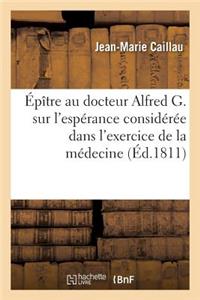 Épître Au Docteur Alfred G. Sur l'Espérance Considérée Dans l'Exercice de la Médecine
