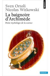 Baignoire D'Archim'de. Petite Mythologie de La Science(la)
