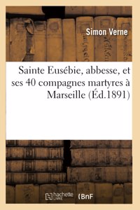 Sainte Eusébie, abbesse, et ses 40 compagnes martyres à Marseille