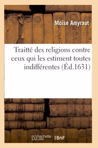 Traitté Des Religions Contre Ceux Qui Les Estiment Toutes Indifférentes