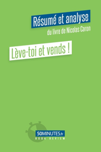 Lève-toi et vends ! (Résumé et analyse du livre de Nicolas Caron)