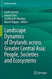 Landscape Dynamics of Drylands Across Greater Central Asia: People, Societies and Ecosystems