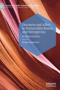 Discourse and Affect in Postsocialist Bosnia and Herzegovina