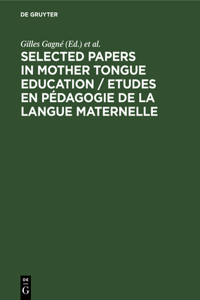 Selected Papers in Mother Tongue Education / Etudes En Pédagogie de la Langue Maternelle