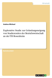 Explorative Studie zur Gründungsneigung von Studierenden der Betriebswirtschaft an der TH Rosenheim