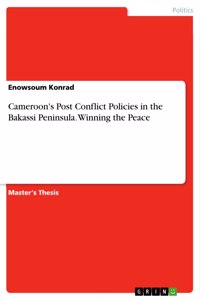 Cameroon's Post Conflict Policies in the Bakassi Peninsula. Winning the Peace